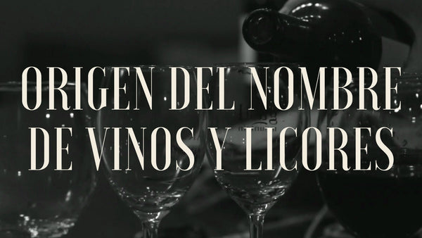 ORIGEN DEL NOMBRE DE VINOS Y LICORES